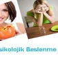 Psikolojinize Göre Beslenin