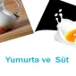  Süt ve Yumurtada Yapılan Hatalar